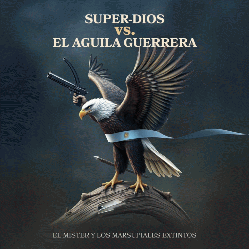 El Mister Y Los Marsupiales Extintos : Súper-Dios vs. El Águila Guerrera